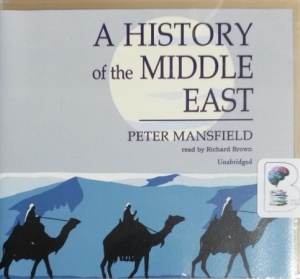 A History of the Middle East written by Peter Mansfield performed by Richard Brown on CD (Unabridged)